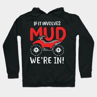 If It Involves Mud We're In Hoodie